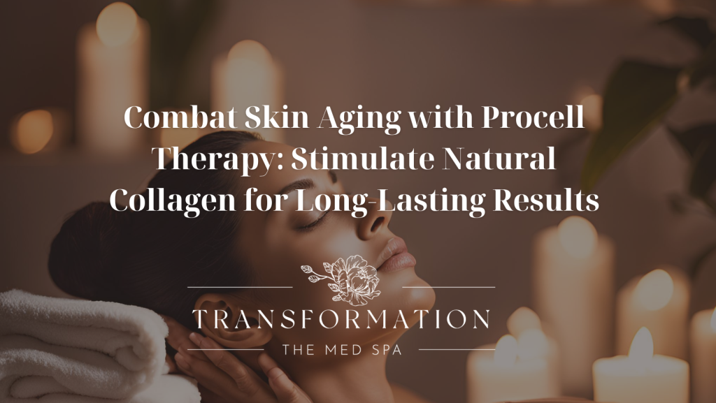 Transformation the Med Spa Colorado Springs Combat Skin Aging with Procell Therapy Stimulate Natural Collagen for Long-Lasting Results